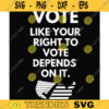 VOTE like your Right to Vote depends on it SVG PNG file 188