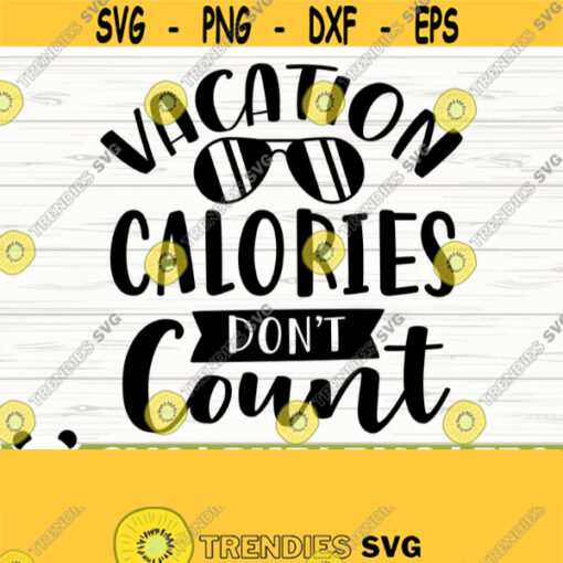 Vacation Calories Dont Count Summer Svg Summer Quote Svg Beach Svg Vacation Svg Travel Svg Tropical Svg Outdoor Svg Summer dxf Design 245