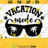 Vacation Mode Sunglasses Svg Summer Svg Summer Quote Svg Summer Time Svg Vacation Svg Travel Svg Tropical Svg Beach Svg Cricut Svg Design 312