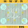 Vacay Life SVG Summer Vacation Lake svg png jpeg dxf Small Business Use Vinyl Cut File Ocean Cruise Family Friends River Trip Sisters Lake 1542