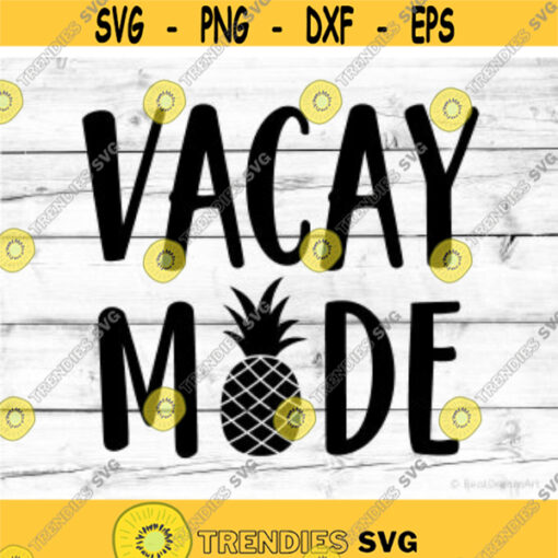 Vacay Mode Svg Beach Svg Vacation Svg Pineapple Svg Summer Svg File for Cricut Holiday Svg Vacay Png Shades Babes Svg File for Silhouette.jpg