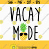 Vacay Mode Svg Pineapple svg Summer Svg Beach Svg Vacation svg summer Pineapple svg for CriCut Silhouette cameo Files svg jpg png dxf Design 504