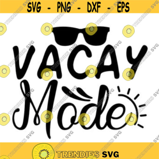 Vacay Mode Svg Summer Svg Summer Vacation Svg Beach Svg Summer Beach Svg Vacation Svg Sunglasses Summer Sayings Vacation Mode. .jpg