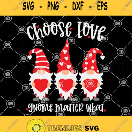Valentine Gnome Choose Love Gnome Matter What Couples Svg Gnome With Heart Svg I Love You Gnome Svg