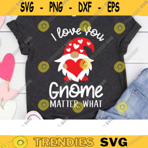 Valentine Gnome SVG DXF I Love You Gnome Matter What Shirt Funny Valentines Day Cute Gnome Holding Heart svg dxf PNG Cut Files For Cricut copy