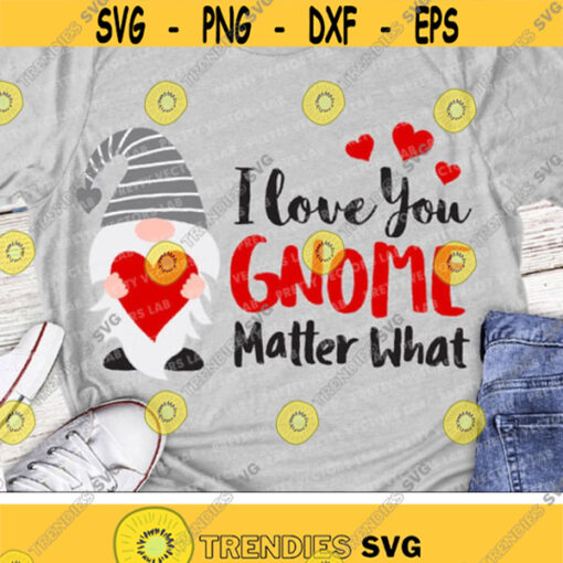 Valentine Gnome Svg I love You Gnome Matter What Svg Valentines Day Svg Dxf Eps Png Cute Gnome Cut Files Funny Svg Silhouette Cricut Design 2647 .jpg
