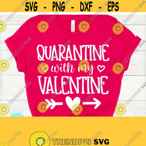 Valentine Quarantine Svg Valentine Svg Files Valentines Day Svg Valentine Shirt Svg Girl Valentine Svg Cricut Silhouette Svg Png Dxf Design 789