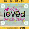 Valentine SVG One Loved Lunch Lady svg png jpeg dxf Commercial Cut File Teacher Appreciation Cute Holiday SVG School Team 367