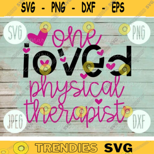 Valentine SVG One Loved Physical Therapist PT svg png jpeg dxf Commercial Cut File Teacher Appreciation Cute Holiday SVG School Team 1897