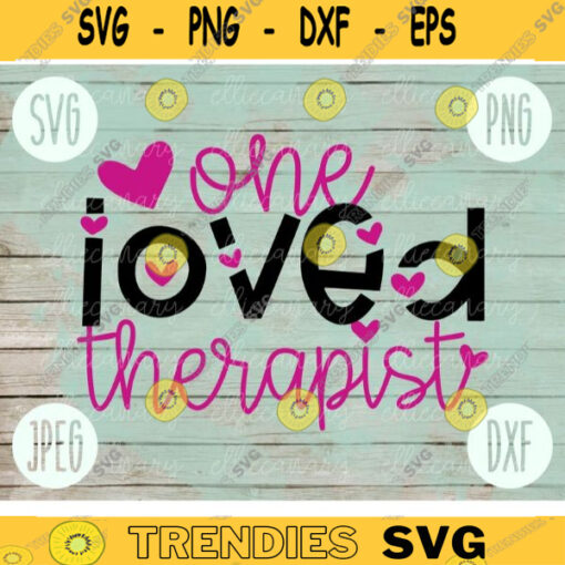 Valentine SVG One Loved Therapist svg png jpeg dxf Commercial Cut File Teacher Appreciation Holiday SVG School Team 2414