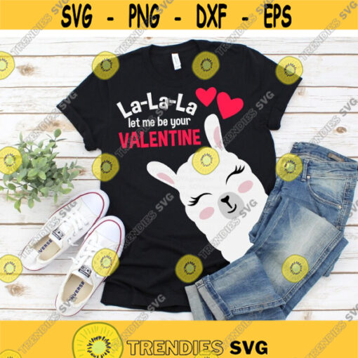 Valentine svg Valentines Day svg Llama svg Love La La La let me be your Valentine Valentines Day Shirt Cut file Cricut Silhouette Design 313.jpg