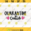 Valentines Day Quarantine SVG Quarantine Cutie svg Valentine 2021 svg Quarantine 2021 svg Valentines Day kids svg my first valentines Design 671