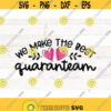 Valentines Day Quarantined 2021 SVG Quaranteam svg We make the best Quaranteam Valentine 2021 svg Quarantine 2021 svg Design 529