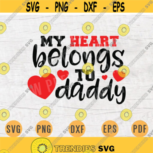 Valentines Day Svg File My Heart Belongs to Daddy Cricut Cut Files Valentines Day Quotes Digital INSTANT DOWNLOAD File Svg Iron Shirt n775 Design 524.jpg