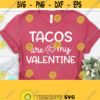 Valentines Day Svg Tacos Are My Valentine Svg Valentines Svg Dxf Eps Png Funny Silhouette Cricut Cut File Funny Mom Svg Design 771