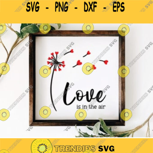 Valentines Svg Dandelion Svg Love Svg Valentines Day Svg Love Is In The Air Svg Valentines Cut File Svg file for Cricut