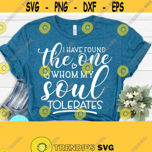 Valentines Svg I Have Found the One Whom my Soul Tolerates Svg Valentines svg For Card Valentines Day Shirt Valentines Day Svg Cricut Design 523
