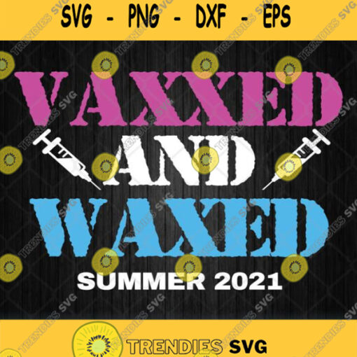 Vaxxed And Waxed Svg Vaxxed And Waxed Png Dxf Eps