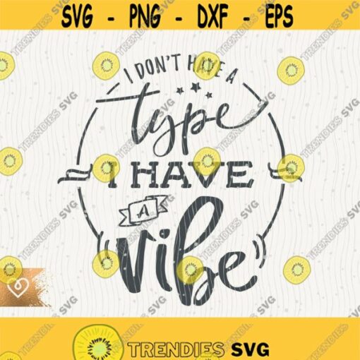 Vibe Svg I Have a Vibe Svg Good Vibes Only Svg Beautiful Crazy Cricut Instant Download Svg I Dont Have a Type Svg I Have a Vibe Design 482