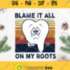 Vintage Blame It All On My Roots Svg Tooth Svg Toothache Svg Sad Svg