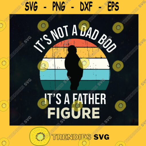 Vintage Bob Dad Its Not A Dad Bod Its A Father Figure 2021 Fathers Day Gift Retro Dad Gift for Daddy SVG Digital Files Cut Files For Cricut Instant Download Vector Download Print Files