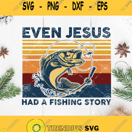 Vintage Fishing Even Jesus Svg Fishing Life Svg Even Jesus Had A Fishing Story Svg Fish Svg Jesus Svg