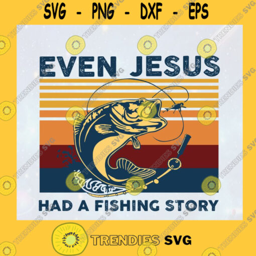 Vintage Fishing Even Jesus png Fishing Life Even Jesus Had A Fishing Story SVG Fish SVG Jesus SVG SVG PNG EPS DXF Silhouette Cut Files For Cricut Instant Download Vector Download Print File