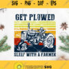 Vintage Get Plowed Sleep With A Farmer Svg Farm Life Svg Famer Svg Agrimotor Svg