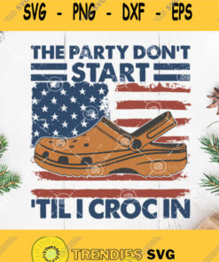Vintage The Party Dont Start Til I Croc In America Flag Svg Crocs 4Th Of July Svg Svg Cut Files Svg Clipart Silhouette Svg Cricut Svg F