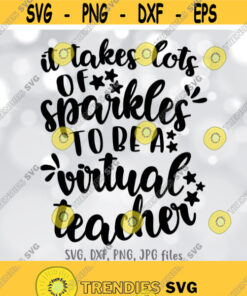 Virtual Teacher svg It Takes A Lot Of Sparkle To Be A Virtual Teacher SVG Teacher Back To School svg Teacher Shirt svg Online Teacher svg Design 670