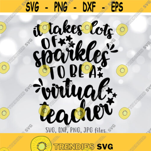 Virtual Teacher svg It Takes A Lot Of Sparkle To Be A Virtual Teacher SVG Teacher Back To School svg Teacher Shirt svg Online Teacher svg Design 670