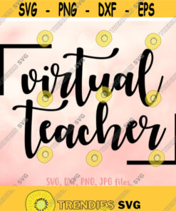 Virtual Teacher svg Online Teaching SVG Teacher 2020 svg Teacher Back To School svg Teacher Shirt svg Online Teacher 1st day svg Design 644