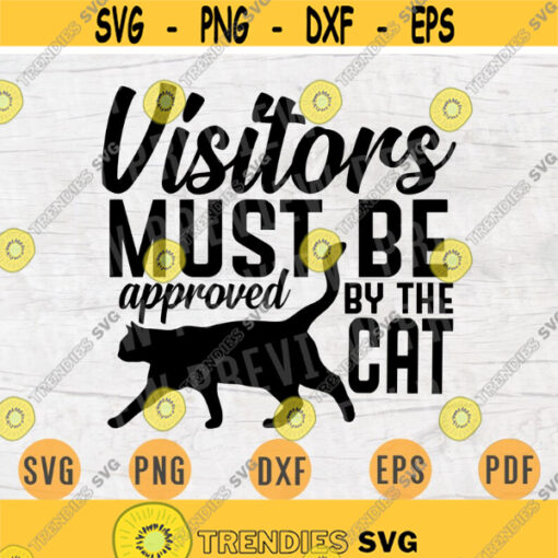 Visitors Must Be Approved By The Cat Quote SVG Cricut Cut Files INSTANT DOWNLOAD Cameo Vector File Dxf Eps Png Pdf Svg File Iron On Shirt Design 116.jpg