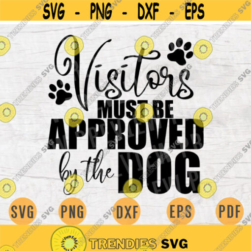 Visitors Must Be Approved By The Dog SVG File Dog Lover Quote Svg Cricut Cut Files INSTANT DOWNLOAD Cameo File Svg Iron On Shirt n118 Design 186.jpg