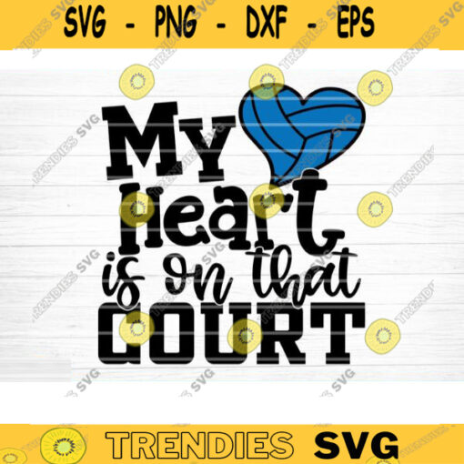 Volleyball My Heart Is On That Court Svg Cut File Vector Printable Clipart Love Volleyball Svg Volleyball Fan Quote Shirt Svg Design 851 copy