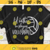 Volleyball SVG Id Rather Be Playing Volleyball Svg Sport Quote Volleytball Shirt Design Svg Files for Cricut Silhouette Instant Download Design 12