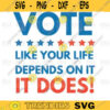 Vote Like Your Life Depends On It. It Does SVGPNGEPS digital file Vote svg 32