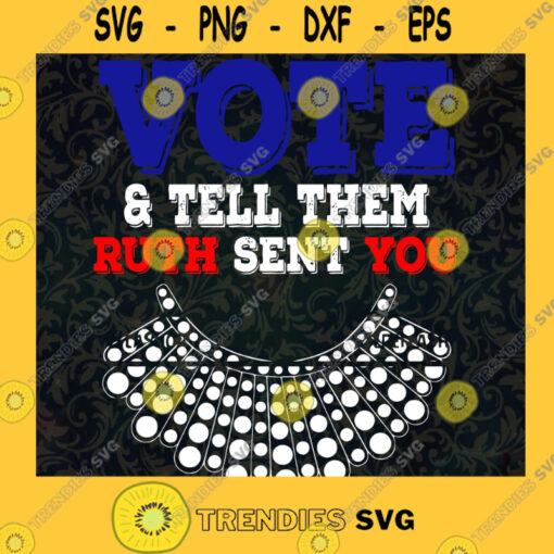Vote Tell Them Ruth Sent You Notorious RBG Gifts Png File Download SVG PNG EPS DXF Silhouette Digital Files Cut Files For Cricut Instant Download Vector Download Print Files