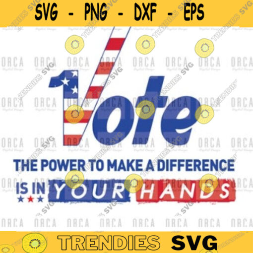 Vote the power to make a difference is in your hands SVGPNGEPS digital file 316