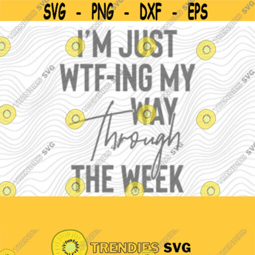 WTF Through The Week PNG Print File for Sublimation Or SVG Cutting Machines Cameo Cricut Sarcastic Humor Sassy Humor Funny Trendy Humor Design 125