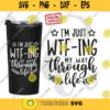 WTFing My Way Through Life svg Files for Cutting Machines Cameo Cricut Funny Womens Designs png Sublimation Sarcastic svg. 611