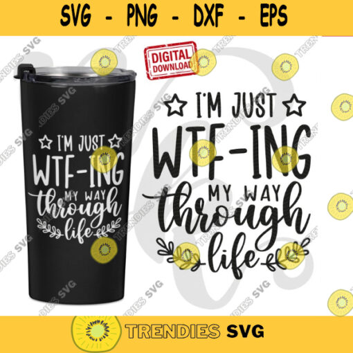 WTFing My Way Through Life svg Files for Cutting Machines Cameo Cricut Funny Womens Designs png Sublimation Sarcastic svg. 611