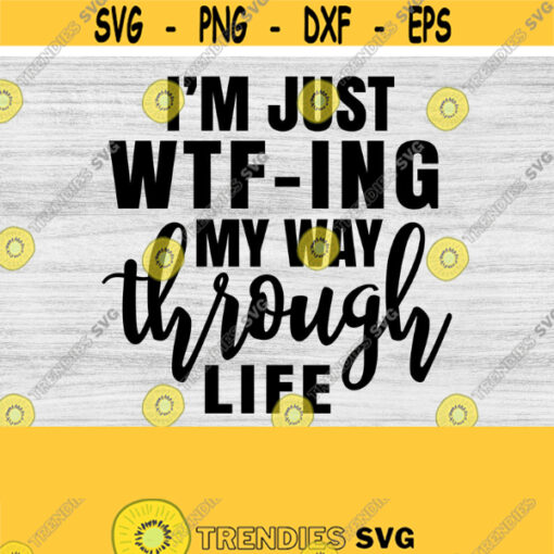 WTFing My Way Through Life svg eps png Files for Cutting Machines Cameo Cricut Funny Womens Designs Sublimation Sarcastic SVG PNG Design 433