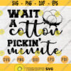 Wait a cotton Pickin Minute SVG Southern Quotes Cricut Cut Files Instant Download Southern Gifts Girl Vector Art Southern Shirt n661 Design 829.jpg