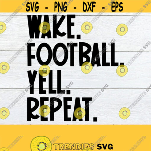 Wake Football Yell Repeat Football shirt cut file. Football cut file Football cut file. Sunday football svg. Football is life svg. Design 1401