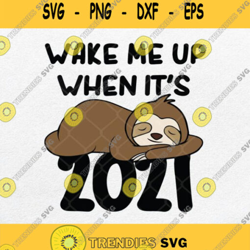 Wake Me Up When Its 2021 Svg Napping Sloth Svg Png Silhouette Cricut File