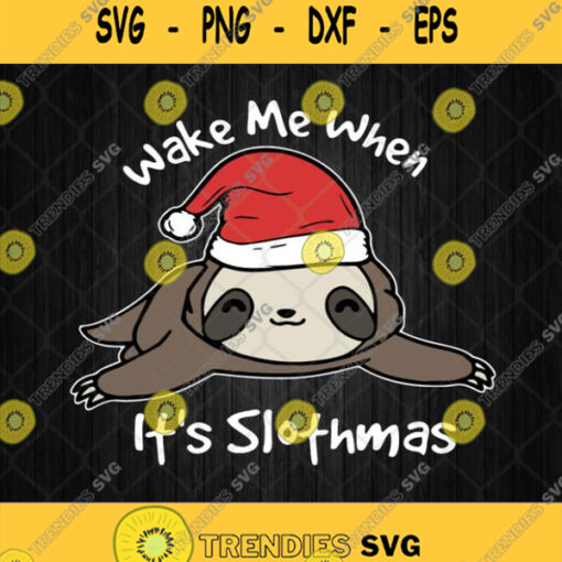 Wake Me When Its Slothmas Svg Happy Slothmas Svg Png Dxf Eps