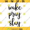Wake Pray Slay Decal Files cut files for cricut svg png dxf Design 362