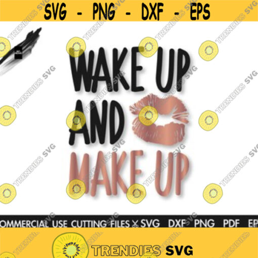 Wake Up And Make Up SVG Beauty Svg Glamour Svg Makeup Svg Women Svg Girl Svg Lips Svg Lips Silhouette Design 52