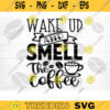 Wake Up And Smell The Coffee SVG Cut File Coffee Svg Bundle Love Coffee Svg Coffee Mug Svg Sarcastic Coffee Quote Svg Silhouette Cricut Design 749 copy